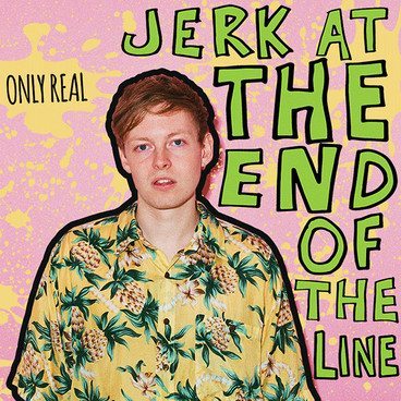 Only Real ‘Jerk At The End Of The Line’