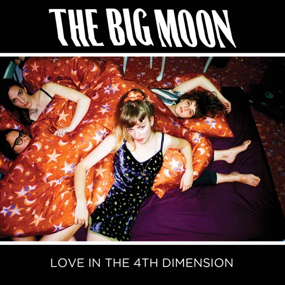 The Big Moon ‘Love In The 4th Dimension’